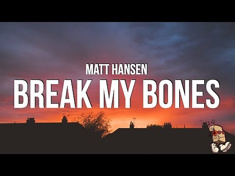 Matt Hansen - break my bones (Lyrics)