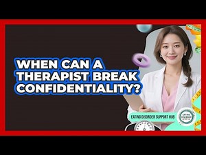 When Can A Therapist Break Confidentiality?