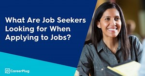 What Are Job Seekers Looking for When Applying to Jobs?