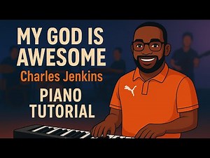 My God Is Awesome – Charles Jenkins | Piano Tutorial | Gospel Worship Chords