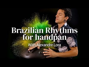 Alexandre Lora teaches Brazilian Rhythms for Handpan | Masterclass