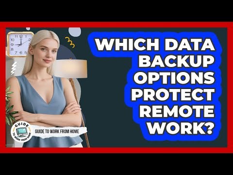 Which Data Backup Options Protect Remote Work?