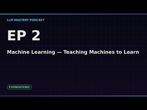 Ep 2: Machine Learning — Teaching Machines to Learn | LLM Mastery Podcast