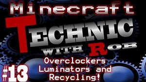 Minecraft Technic Part 13 Overclockers Luminators and Recycling!