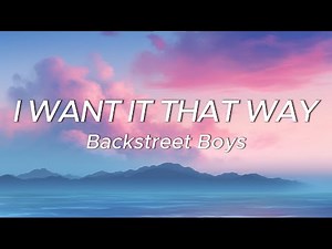 Backstreet Boys - I Want It That Way (Lyrics)