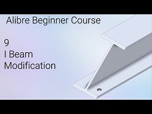 Modifying an I Beam | Alibre Beginners Course #9