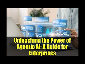 Unleashing the Power of Agentic AI: A Guide for Enterprises