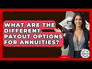 What Are The Different Payout Options For Annuities? - Get Retirement Help