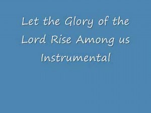 Let the Glory of the Lord Rise Among Us (Instrumental)