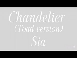 Chandelier, sia (toad version) (lyrics)