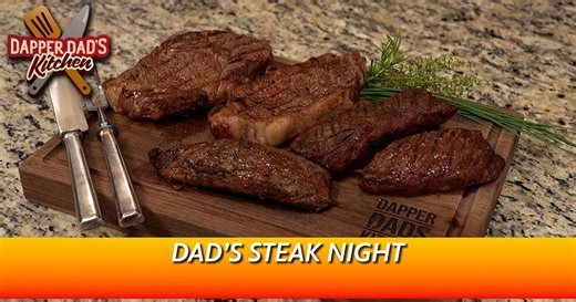 Dapper Dad's Kitchen:Dad's Steak Night | Dapper Dad's Kitchen