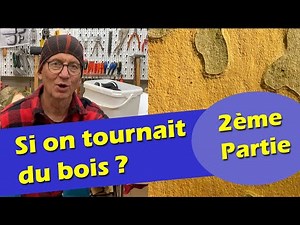 SI ON FAISAIT DU TOURNAGE SUR BOIS - 2ème PARTIE