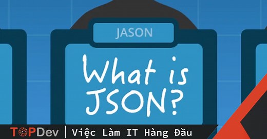 Hiểu rõ về JSON là gì? Cách lấy dữ liệu từ JSON | TopDev