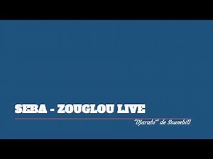 SEBA - ZOUGLOU LIVE : Djarabi