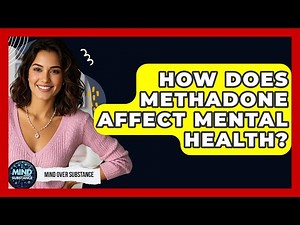 How Does Methadone Affect Mental Health? - Mind Over Substance