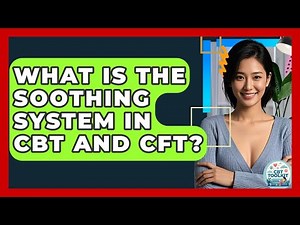 What Is The Soothing System In CBT And CFT? - CBT Toolkit