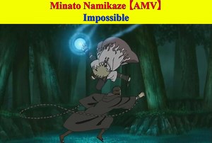 Minato Namikaze (AMV) - Impossible | Uchiha Madara