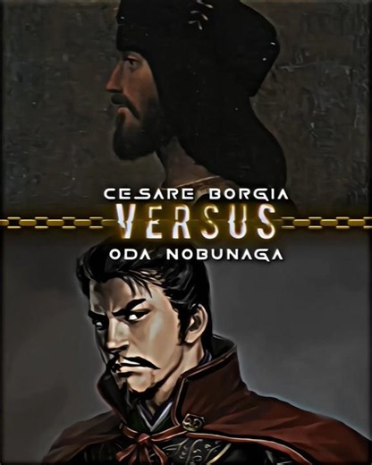 Cesare Borgia vs Oda Nobunaga #history #edit