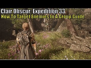 Clair Obscur: Expedition 33, How To Target Enemies In A Group Guide