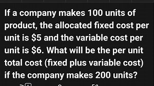 If a company makes 100 units of product, the allocated fixed co... | Filo