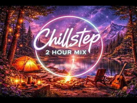 Chillstep 2 Hour Mix — You’ll Stay Longer Than You Planned