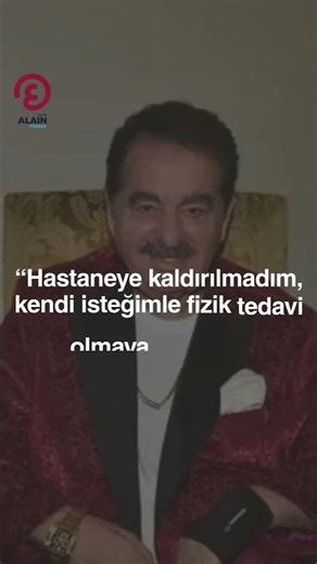 İbrahim Tatlıses’ten mesaj: “Hastaneye kaldırılmadım, fizik tedaviye geldim”