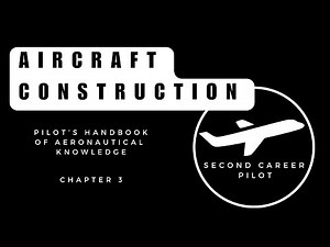 PHAK Chapter 3: Aircraft Construction – The Anatomy of an Airplane