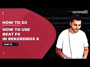 How to DJ Tutorial | Using Beat FX in Rekordbox | Part 15