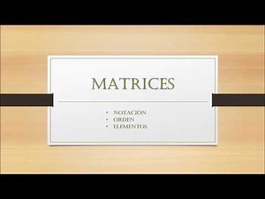Matrices: notación, orden y elementos