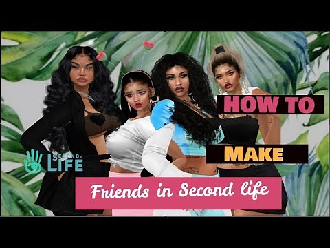 Second Life - 7+ Plus Ways to Make Friends in SL