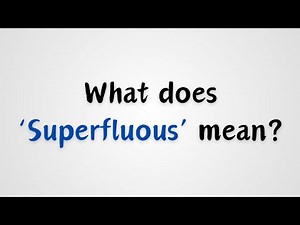 What does Superfluous mean?