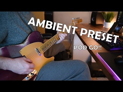 Line 6 POD GO - Gorgeous Clean Ambient Preset!