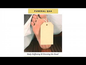 Funeral Service Q&A - Body Stiffening, Dressing the Deceased and Hysterical Funeral Goers