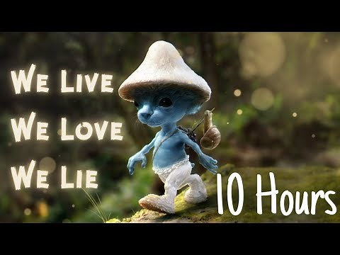 WE LIVE WE LOVE WE LIE 10 HOURS