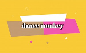 全球最火洗脑神曲dance monkey（跳舞的猴子）