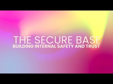 THE SECURE BASE | BUILDING INTERNAL SAFETY AND TRUST