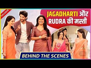 Jagadharti, Rudra Aur Maya Ki Masti | Behind The Scenes Jagadharti