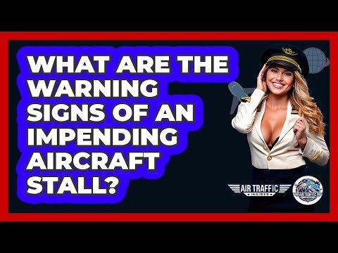 What Are The Warning Signs Of An Impending Aircraft Stall? - Air Traffic Insider