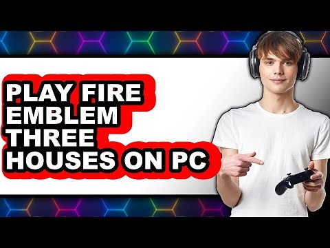 How to Play Fire Emblem Three Houses on PC 2025 - Easy Guide