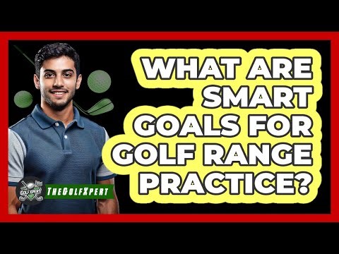 What Are Smart Goals for Golf Range Practice?