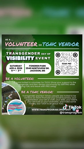 - Seeking Transgender Day of Visibility 2026 Volunteers (ANYONE) and TGNC Vendors Please complete the following form to sign-up as a Volunteer or TGNC Vendor for the Transgender Day of Visibility Event at Fondren Park in Jackson, MS on Saturday, April 4, 2026 11AM-3PM (Early Bird at 10AM). Link: https://docs.google.com/forms/d/e/1FAIpQLSd0_1pxGdEVQLRruDY4v5nvb8OZFDOV15phtrAH-GGpCf5ERQ/viewform Be a Volunteer: ANYONE can be a Volunteer - Transgender and Non-binary / Gender Non-conforming (TGNC) p