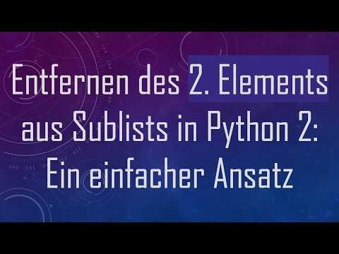 Entfernen des 2. Elements aus Sublists in Python 2: Ein einfacher Ansatz