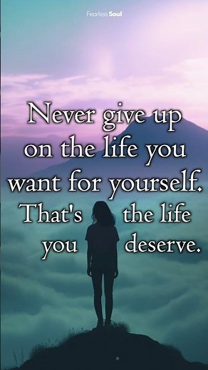 NEVER GIVE UP on the life you want for yourself...