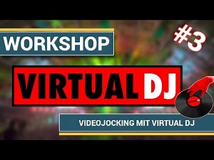 [Virtual DJ] Virtual DJ 7 Pro - Part3: Videojocking mit Virtual DJ