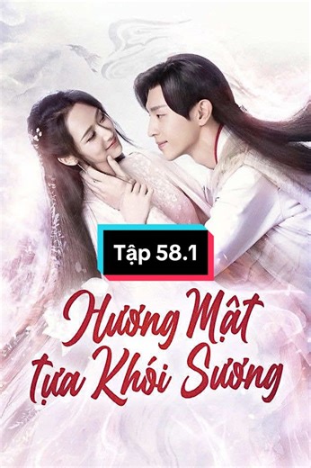 Hương mật tựa khói sương tập 58.1 #huongmattuakhoisuong #xuhuong #dangluan #duongtu