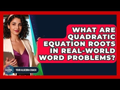 What Are Quadratic Equation Roots In Real-world Word Problems? - Your Algebra Coach