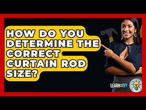 How Do You Determine The Correct Curtain Rod Size? - LearnToDIY360.com