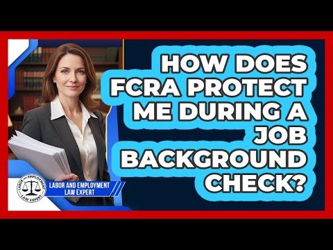 How Does FCRA Protect Me During A Job Background Check?