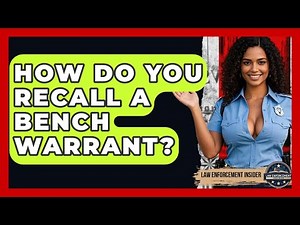 How Do You Recall A Bench Warrant? - Law Enforcement Insider