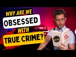 Why are we OBSESSED with True Crime?